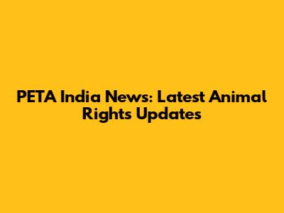PETA India News: Latest Animal Rights Updates