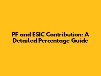PF and ESIC Contribution: A Detailed Percentage Guide