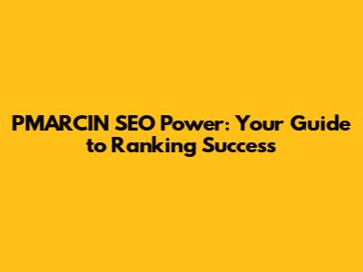 PMARCIN SEO Power: Your Guide to Ranking Success