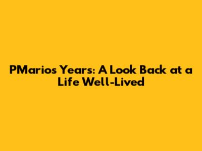 PMario's Years: A Look Back at a Life Well-Lived