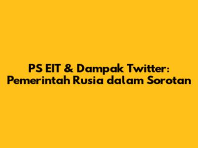 PS EIT & Dampak Twitter: Pemerintah Rusia dalam Sorotan