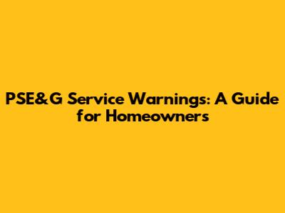 PSE&G Service Warnings: A Guide for Homeowners