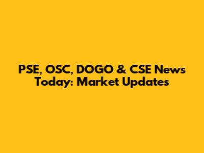 PSE, OSC, DOGO & CSE News Today: Market Updates