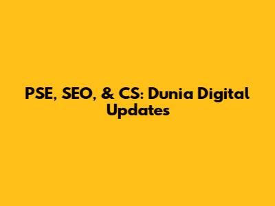 PSE, SEO, & CS: Dunia Digital Updates