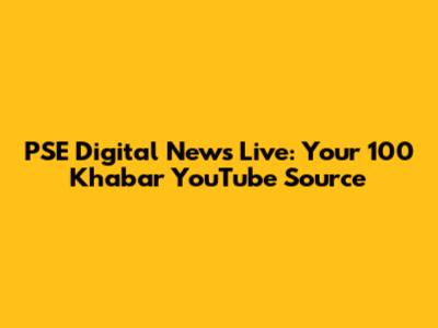 PSE Digital News Live: Your 100 Khabar YouTube Source