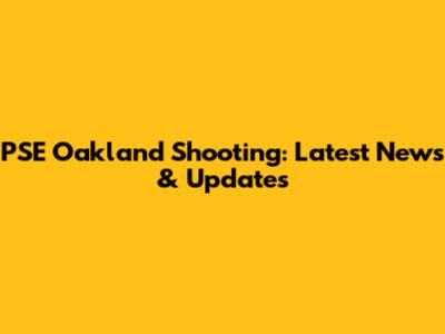 PSE Oakland Shooting: Latest News & Updates