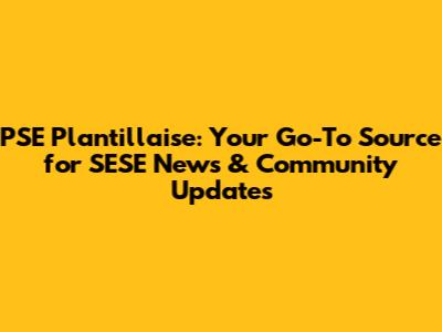 PSE Plantillaise: Your Go-To Source for SESE News & Community Updates