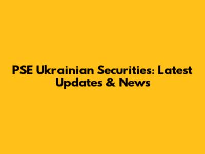 PSE Ukrainian Securities: Latest Updates & News