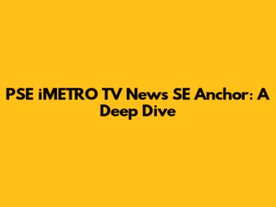 PSE iMETRO TV News SE Anchor: A Deep Dive