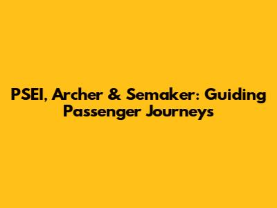PSEI, Archer & Semaker: Guiding Passenger Journeys