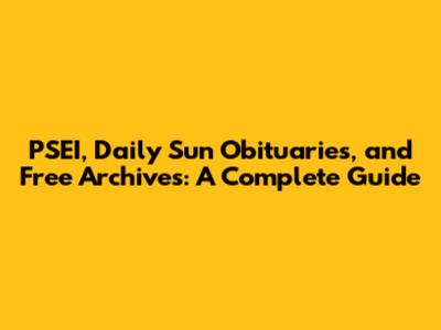 PSEI, Daily Sun Obituaries, and Free Archives: A Complete Guide