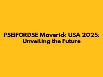 PSEIFORDSE Maverick USA 2025: Unveiling the Future