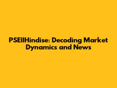 PSEIIHindise: Decoding Market Dynamics and News