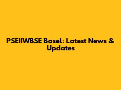 PSEIIWBSE Basel: Latest News & Updates