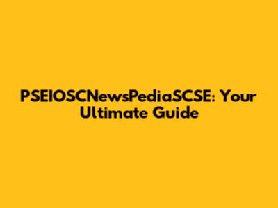 PSEIOSCNewsPediaSCSE: Your Ultimate Guide