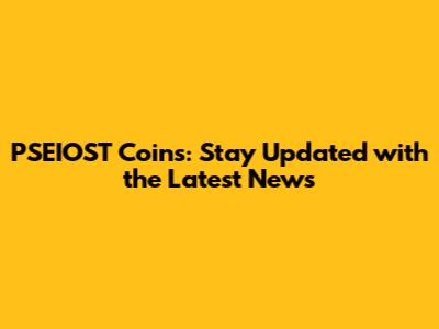 PSEIOST Coins: Stay Updated with the Latest News