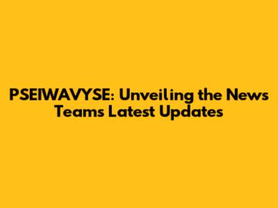 PSEIWAVYSE: Unveiling the News Team's Latest Updates