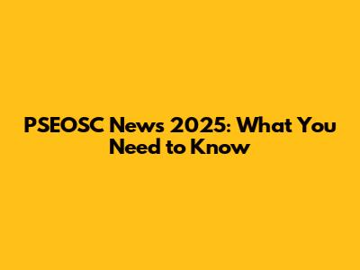 PSEOSC News 2025: What You Need to Know