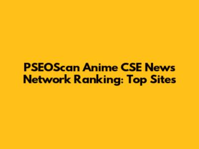 PSEOScan Anime CSE News Network Ranking: Top Sites