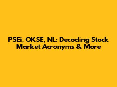 PSEi, OKSE, NL: Decoding Stock Market Acronyms & More