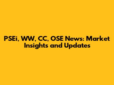 PSEi, WW, CC, OSE News: Market Insights and Updates