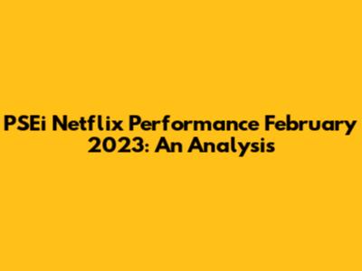 PSEi Netflix Performance February 2023: An Analysis