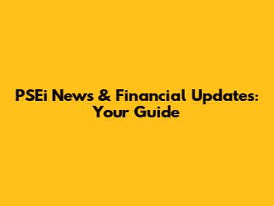 PSEi News & Financial Updates: Your Guide