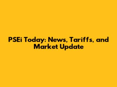 PSEi Today: News, Tariffs, and Market Update