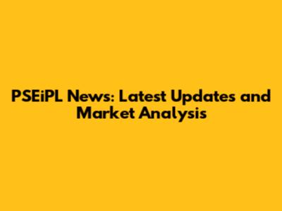 PSEiPL News: Latest Updates and Market Analysis