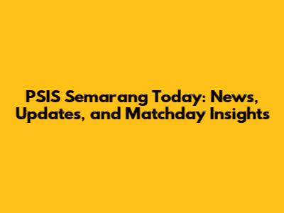 PSIS Semarang Today: News, Updates, and Matchday Insights
