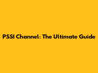 PSSI Channel: The Ultimate Guide