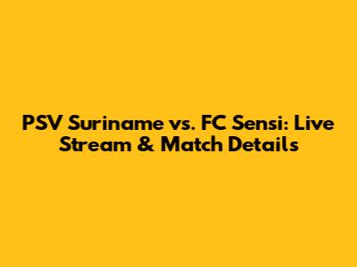 PSV Suriname vs. FC Sensi: Live Stream & Match Details