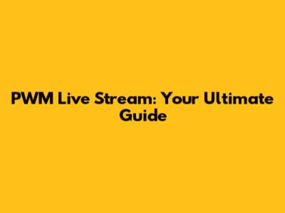 PWM Live Stream: Your Ultimate Guide
