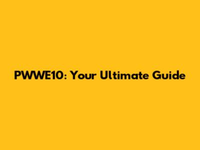 PWWE10: Your Ultimate Guide