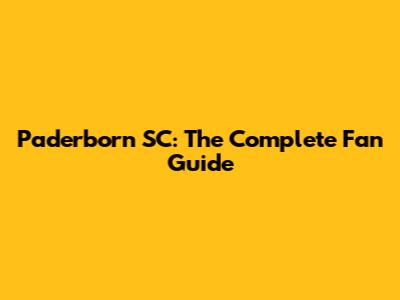 Paderborn SC: The Complete Fan Guide
