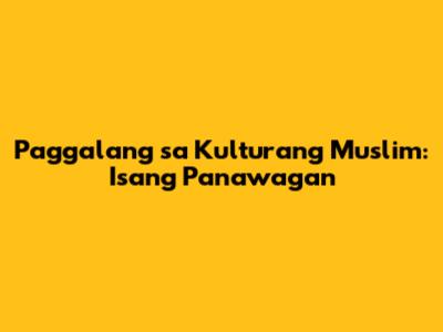 Paggalang sa Kulturang Muslim: Isang Panawagan