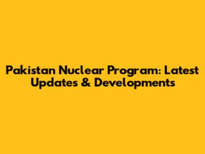 Pakistan Nuclear Program: Latest Updates & Developments