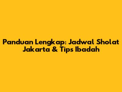 Panduan Lengkap: Jadwal Sholat Jakarta & Tips Ibadah