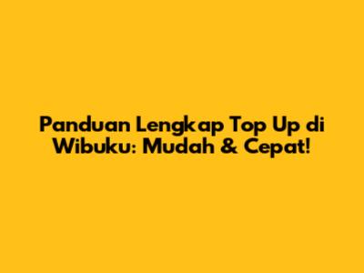 Panduan Lengkap Top Up di Wibuku: Mudah & Cepat!