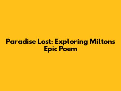 Paradise Lost: Exploring Milton's Epic Poem