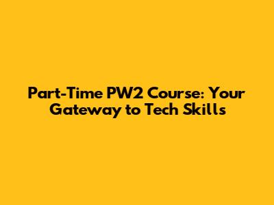Part-Time PW2 Course: Your Gateway to Tech Skills