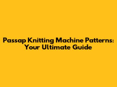 Passap Knitting Machine Patterns: Your Ultimate Guide