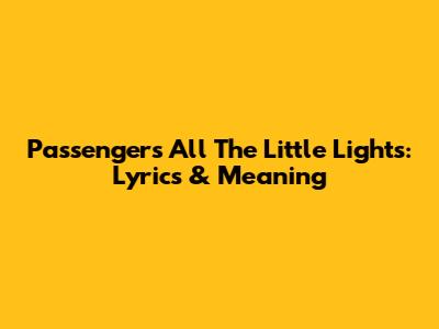 Passenger's All The Little Lights: Lyrics & Meaning