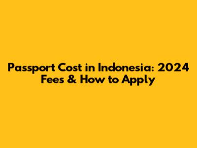 Passport Cost in Indonesia: 2024 Fees & How to Apply
