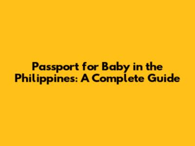 Passport for Baby in the Philippines: A Complete Guide