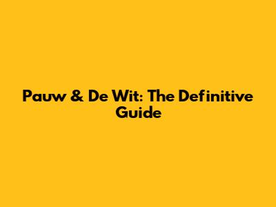 Pauw & De Wit: The Definitive Guide