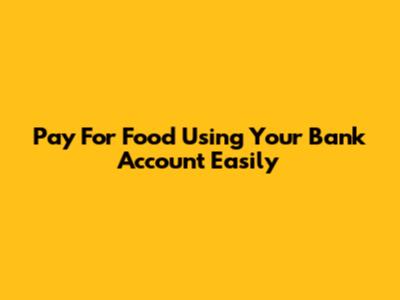 Pay For Food Using Your Bank Account Easily