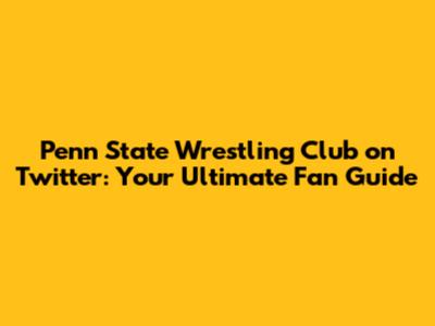 Penn State Wrestling Club on Twitter: Your Ultimate Fan Guide