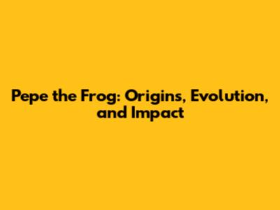Pepe the Frog: Origins, Evolution, and Impact