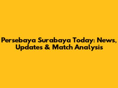 Persebaya Surabaya Today: News, Updates & Match Analysis